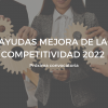 ayudas mejora competitividad 2022